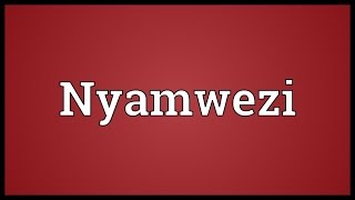 Nyamwezi Meaning [upl. by Slinkman238]