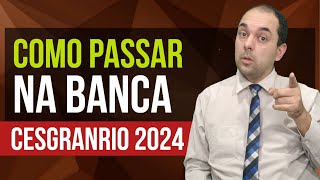 Como Passar Nas Provas Da Banca CESGRANRIO 2024 [upl. by Eramat]