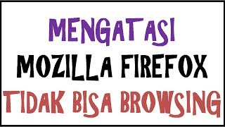 Mozilla Firefox Tidak Bisa Browsing  Cara Mengatasi  Tips dan Trik [upl. by Mallon]