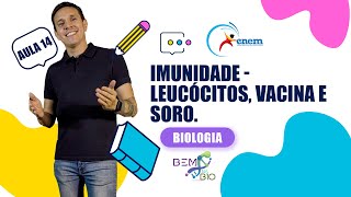 Enem 2023  Biologia  Aula 14  Imunidade  Leucócitos Vacina e Soro [upl. by Harragan110]