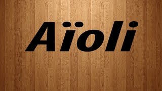 How to Pronounce Aioli  Aioli Pronunciation [upl. by Fiann]