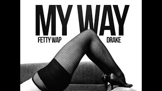 Fetty Wap Ft Drake My Way Remix [upl. by Yrahca]