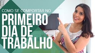 5 DICAS DE COMO SE COMPORTAR NO PRIMEIRO DIA DE TRABALHO  CANAL DO COACHING [upl. by Silrak]