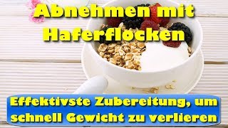 Abnehmen mit Haferflocken – Effektivste Zubereitung von Haferflocken um schnell abzunehmen [upl. by Rehpetsirhc]