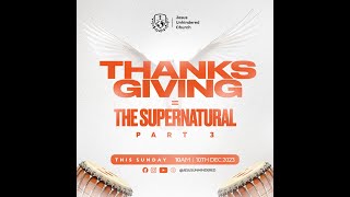 JESUS UNHINDERED CHURCH  THANKSGIVING EQUAL THE SUPERNATURAL PART 3 10TH DEC 2023 [upl. by Eluj]