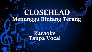 CloseHead  Menunggu Bintang Terang Karaoke [upl. by Dranreb]