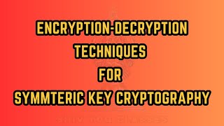 Encryption amp Decryption Techniques for Symmetric Key Cryptography  Private Key Cryptography [upl. by Katzen]