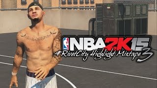 NBA 2K15 MyPARK  RivetCity Highlight Mixtape 3 HD [upl. by Bender183]