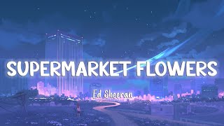 Supermarket Flowers  Ed Sheeran LyricsVietsub [upl. by Dasteel]