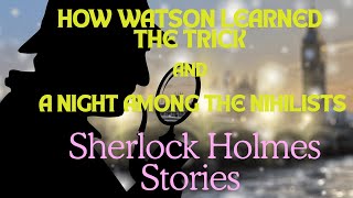 How Watson Learned the Trick and A Night Among the Nihilists  Sherlock Holmes Stories [upl. by Ahtael]