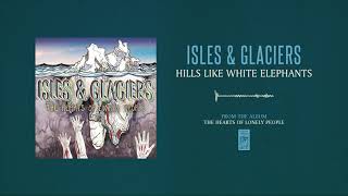 Isles amp Glaciers quotHills Like White Elephantsquot [upl. by Hcir]