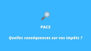 PACS  Quelles conséquences sur vos impôts  Bien remplir une déclaration commune [upl. by Belford50]