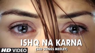 Ishq Na Karna Sad Songs Medley  Full HD Video Song  Phir Bewafai [upl. by Enelrac]