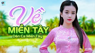 Về Miền Tây  LK Dân Ca Miền Tây 2023 Nhạc Trữ Tình Quê Hương Chọn Lọc  Dân Ca Miền Tây [upl. by Cleve]