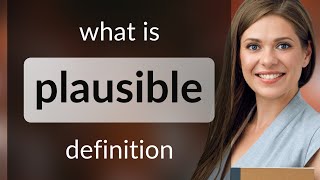 Plausible • definition of PLAUSIBLE [upl. by Aneroc]