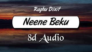 Raghu Dixit  Neene beku 8D Audio  Wild Rex [upl. by Xylina542]