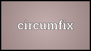 Circumfix Meaning [upl. by Robinson]