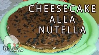 CHEESECAKE ALLA NUTELLA SENZA COTTURA  FoodVlogger [upl. by Beekman994]