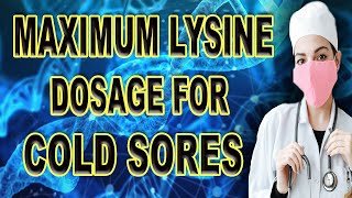 Maximum Lysine Dosage For Cold Sores [upl. by Cosetta]