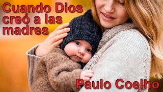 El día en que Dios creó a las madres  Paulo Coelho  Voz de Feneté [upl. by Nosyaj6]