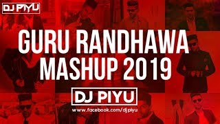 GURU RANDHAWA MASHUP 2019  DJ PIYU  GURU RANDHAWA   BEST OF GURU RANDHAWA [upl. by Melony]