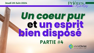 UN COEUR PUR ET UN ESPRIT BIEN DISPOSÉ  Partie 4  Prière matinale du Jeudi 20 Juin 2024 [upl. by Utica]