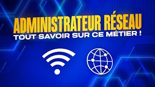 TOUT SAVOIR sur le métier d’ADMINISTRATEUR RESEAU les avantages missions et responsabilités [upl. by Nortal]