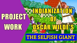 Class 12 English Project Work  Indianization of Oscar Wildes Short Story quotThe Selfish Giantquot [upl. by Ark]