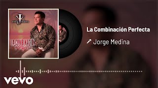 Jorge Medina  La Combinación Perfecta Audio [upl. by Felizio]