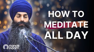 How To Meditate All Day  24hours Daily Meditation  Naam Simran 247  Mantra Mindfulness [upl. by Barina]