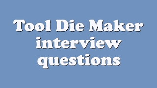 Tool Die Maker interview questions [upl. by Attenweiler100]