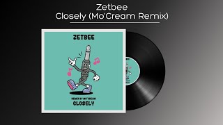 Zetbee  Closely MoCream Remix [upl. by Garate622]