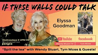 If These Walls Could Talk with Wendy Stuart Tym Moss and special guest Elyssa Maxx Goodman [upl. by Ide]