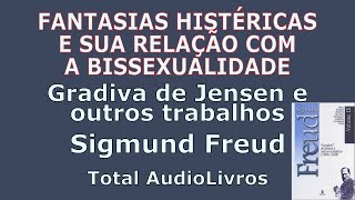 Fantasias histéricas e sua relação com a bissexualidade  Sigmund Freud Bissexualidade FANTASIAS [upl. by Haye]