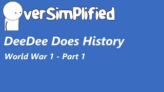 DeeDee Does History  Oversimplified  WW1 Part 1 [upl. by Columba]