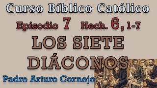 Curso Bíblico Católico  EPISODIO 7  Hech 6 17  LOS SIETE DIÁCONOS  Padre Arturo Cornejo [upl. by Eilak223]