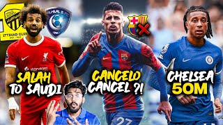 Cancelo Barca Cancel Salah to Saudi Chelseas Michael Olise Verdict  Football Transfer News [upl. by Itnuahsa]