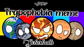 Trypophobia meme  SolarBalls Fan animation  •Addii• [upl. by Anuska]