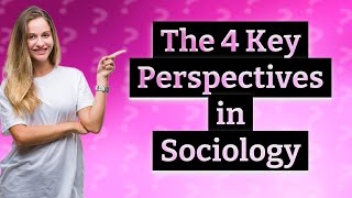 What Are the 4 Key Theoretical Perspectives in Sociology You Should Know [upl. by Ealasaid]