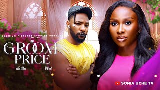 GROOM PRICE  SONIA UCHE JOHN EKANEM PRECIOUS AKAEZE 2024 FULL NIGERIAN MOVIE [upl. by Rozina918]