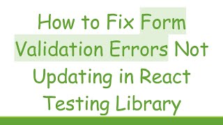 How to Fix Form Validation Errors Not Updating in React Testing Library [upl. by Clint]