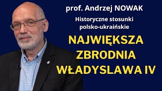 Prof Andrzej Nowak Szaleństwo polskiego króla zatruło relacje polskoukraińskie [upl. by Yelahc417]