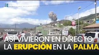 Así vivieron en directo la erupción del volcán los vecinos de La Palma [upl. by Daza]