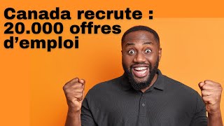 🚨🚨🚨LE CANADA RECRUTE GRATUITEMENT PLUS DE 20000 OFFRES DEMPLOI [upl. by Derrik]