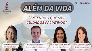 Além da Vida  Entenda o que são cuidados paliativos  EP 45 [upl. by Acirrehs]