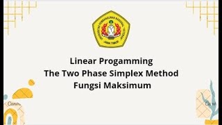 Linear Programming quotThe Two Phase Simplex Method Fungsi Maksimumquot Kelas D Kel 8 Ganjil 20232024 [upl. by Eremahs]