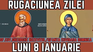 Rugăciunea Zilei de Luni 8 Ianuarie  PRAZNUIM Sfantul Cuvios Gheorghe Hozevitul Sf Cuv Domnica [upl. by Akilat]