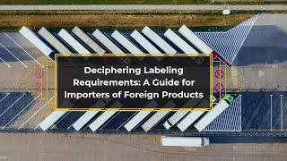 Deciphering Labeling Requirements A Guide for Importers of Foreign Products [upl. by Travis]