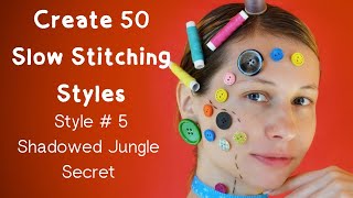 50 Styles of Slow Stitching  The Ultimate Guide   5  Shadowed Jungle Secret [upl. by Haas]