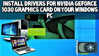 How to Install Nvidia GeForce GT 1030 Drivers on your Windows PC 2021 Guide [upl. by Nairbal]